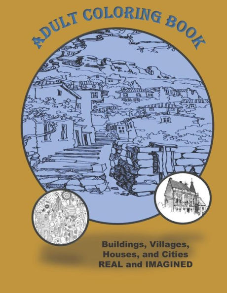 Adult Coloring Book Buildings Houses Villages and Cities Real and Imagined: Coloring Book for Adults for Stress Relief Relaxation and Fun