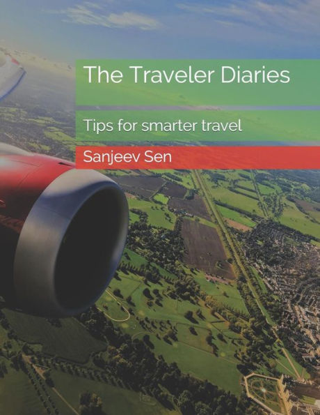 The Traveler Diaries : Tips For Smarter And Happier Travel