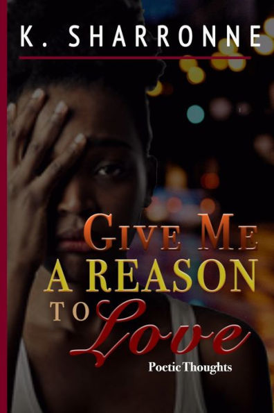 Give Me a Reason to Love: Poetic Thoughts