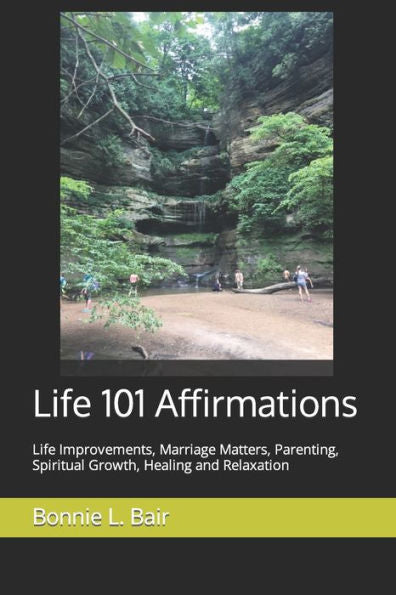 Life 101 Affirmations : Life Improvements, Marriage Matters, Parenting, Spiritual Growth, Healing And Relaxation
