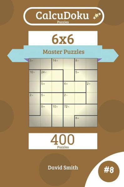 CalcuDoku Puzzles - 400 Master Puzzles 6x6 vol.8