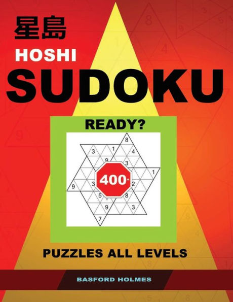 Hoshi Sudoku. Ready?: 400+ puzzles all levels. Easy, medium, hard and very hard difficulty levels. Holmes presents a book of logical puzzles.(plus 250 ... that can be printed). (Hoshi logic puzzles)