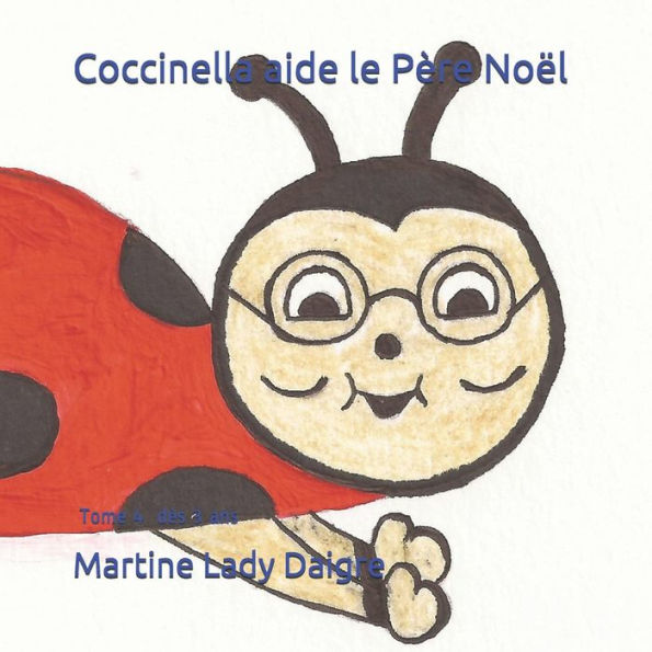 Coccinella aide le Père Noël: Tome 4 dès 3 ans (French Edition)