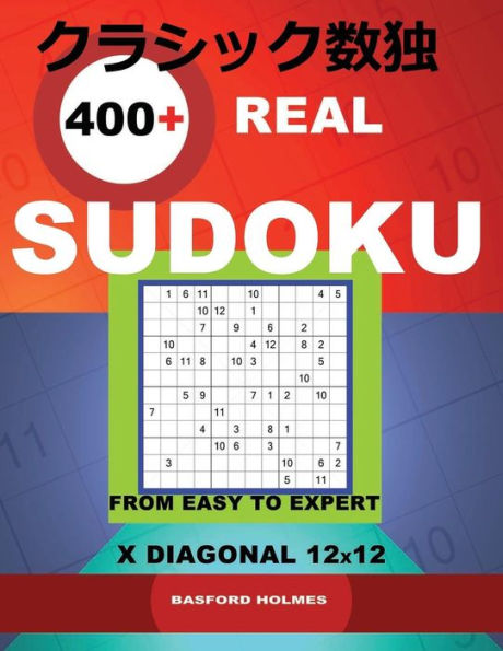 400 real Sudoku from easy to expert.: X Diagonal 12x12. Holmes presents a book of classic puzzles. Sudoku exclusive and tested. (pluz 250 Sudoku and ... download and print). (12x12 classic Sudoku)