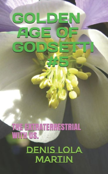 GOLDEN AGE OF GODSETTI #5: THE EXTRATERRESTRIAL WITH US.