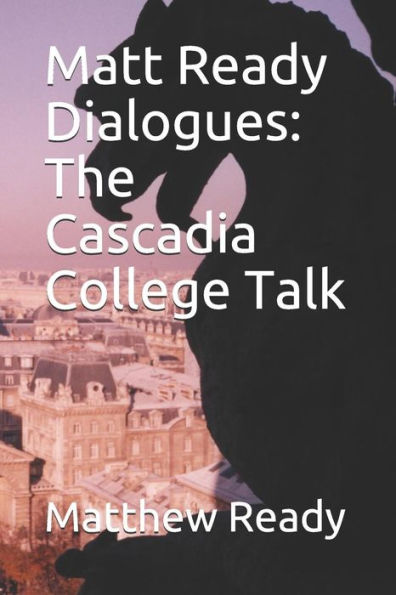 Matt Ready Dialogues : The Cascadia College Talk