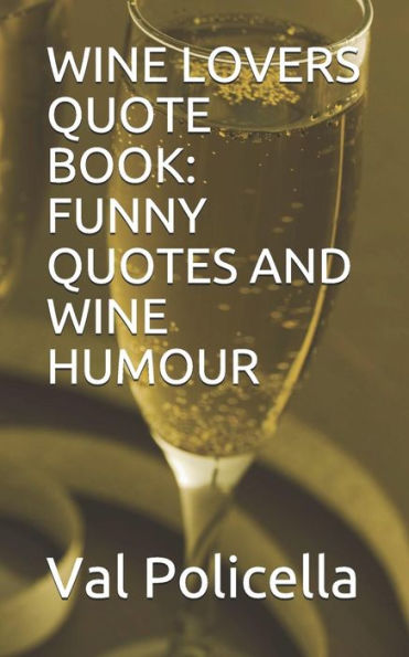 Wine Lovers Quote Book: Funny Quotes And Wine Humour