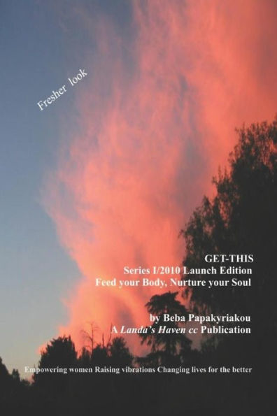 GET-THIS SERIES 1/2010 Launch edition. Feed your body, nurture your soul: Empowering women. Raising vibrations. Creating lives for the better.