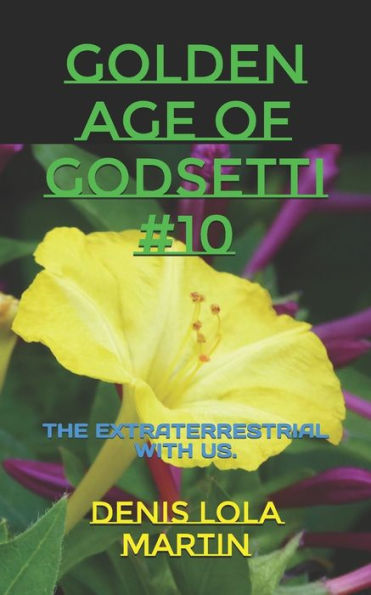 GOLDEN AGE OF GODSETTI #10: THE EXTRATERRESTRIAL WITH US.