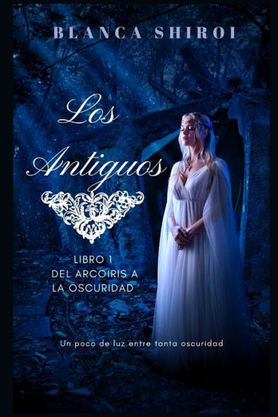 Los Antiguos 1: Del Arcoíris A La Oscuridad