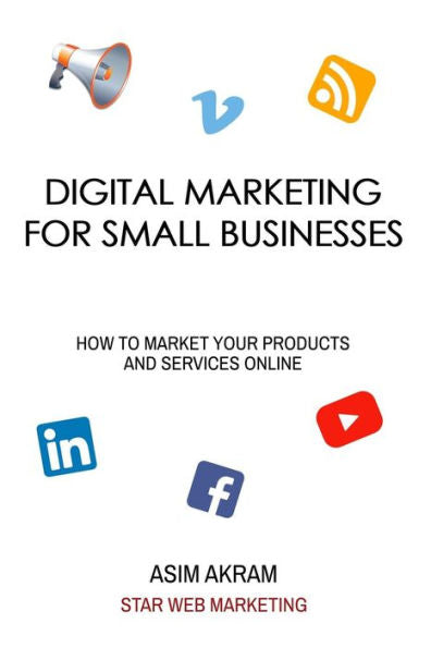 Digital Marketing for Small Businesses: How to Market your Products and Services Online
