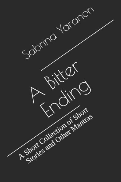 A Bitter Ending: A Short Collection of Short Stories and Other Mantras