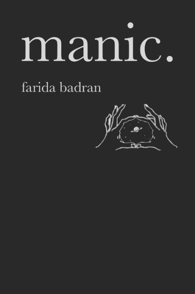 Manic : A Collection Of Poems And Thoughts For The Manic, The Depressed And The Lucid.
