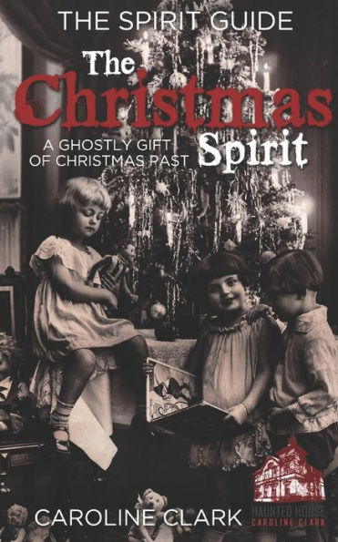The Christmas Spirit : A Ghostly Gift Of Christmas Past