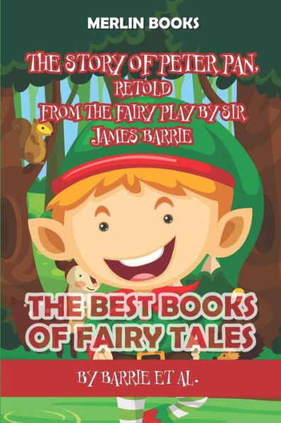 The Story Of Peter Pan, Retold From The Fairy Play By Sir James Barrie : The Best Books Of Fairy Tales