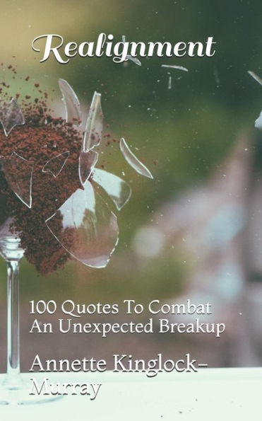 Realignment : 100 Quotes To Combat An Unexpected Breakup