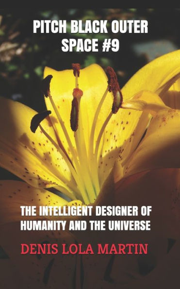 Pitch Black Outer Space #9 : The Intelligent Designer Of Humanity And The Universe