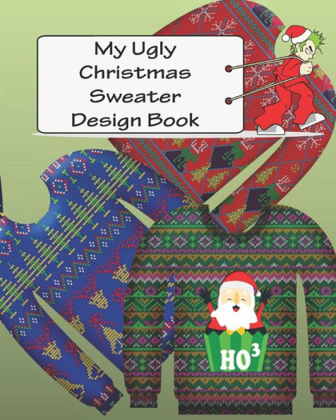 My Ugly Christmas Sweater Design Book : For Adults And Kids