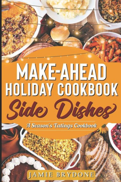 Make-Ahead Holiday Cookbook : Side Dishes