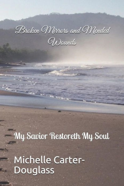 Broken Mirrors and Mended Wounds: My Savior Restoreth My Soul (Behind Closed Doors)