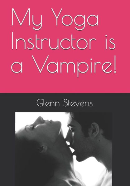My Yoga Instructor Is A Vampire!