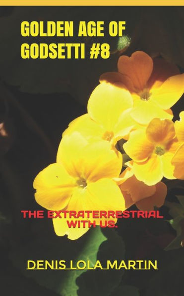 GOLDEN AGE OF GODSETTI. #8: THE EXTRATERRESTRIAL WITH US.