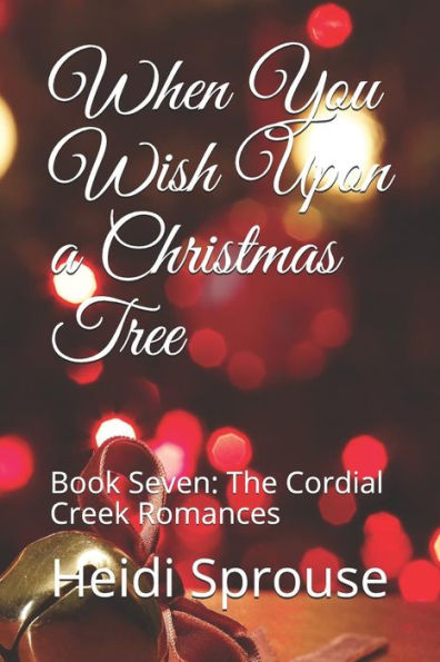 When You Wish Upon A Christmas Tree : Book Seven: The Cordial Creek Romances