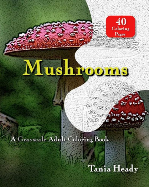 Mushrooms - A Grayscale Adult Coloring Book