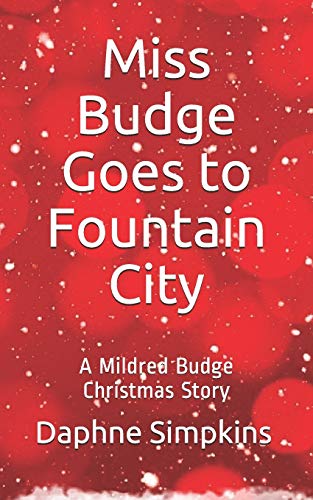 Miss Budge Goes to Fountain City: A Mildred Budge Christmas Story (The Short Adventures of Mildred Budge)