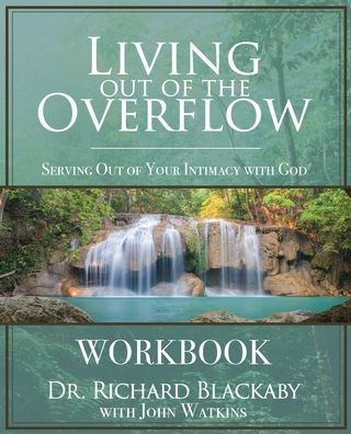 Living Out Of The Overflow Workbook : Serving Out Of Your Intimacy With God