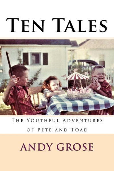 Ten Tales: The Youthful Adventures Of Pete And Toad - 9781732096837