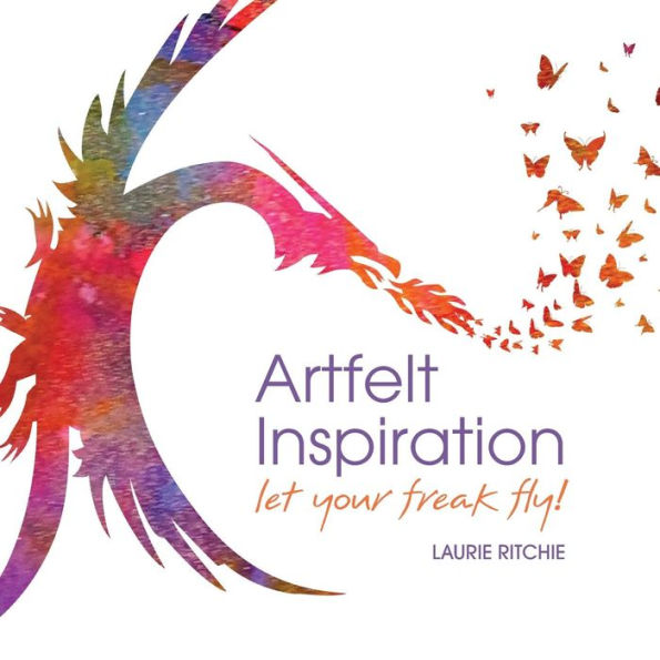 Artfelt Inspiration: Let Your Freak Fly!