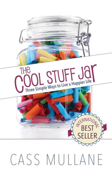 The Cool Stuff Jar : Three Simple Ways To Live A Happier Life