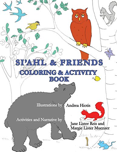 Si'ahl and Friends Coloring and Activity Book : Featuring Illustrations from the Book Si'ahl and the Council of Animals?