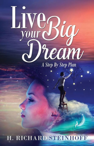 Live Your Big Dream : A Step-By-Step Plan