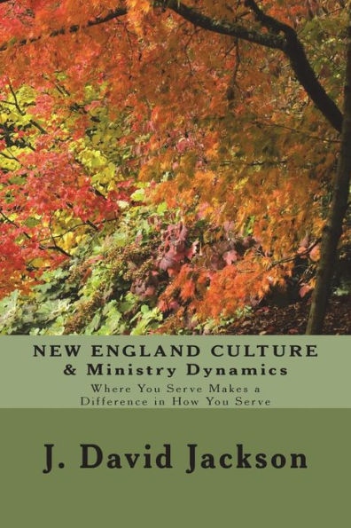 New England Culture & Ministry Dynamics : Where You Serve Makes A Difference In How You Serve