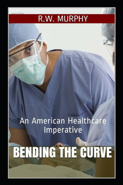 Bending The Curve: An American Healthcare Imperative