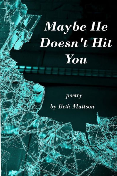 Maybe He Doesn't Hit You : Poetry