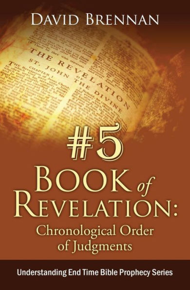 # 5: Libro de Apocalipsis: Orden cronológico de los juicios: Entendiendo la profecía bíblica de los últimos tiempos (5)