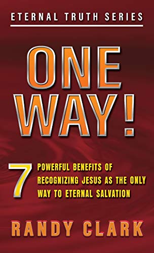 ONE WAY! : 7 Powerful Benefits Of Recognizing Jesus As The Only Way To Eternal Salvation