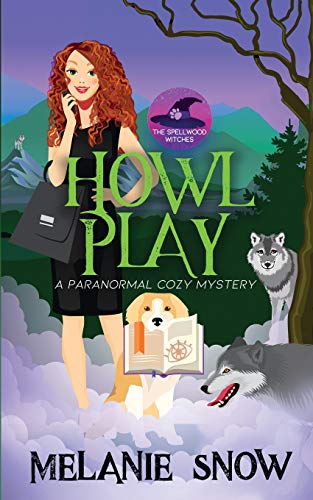 Howl Play : A Paranormal Cozy Mystery, the Spellwood Witches, Book 2