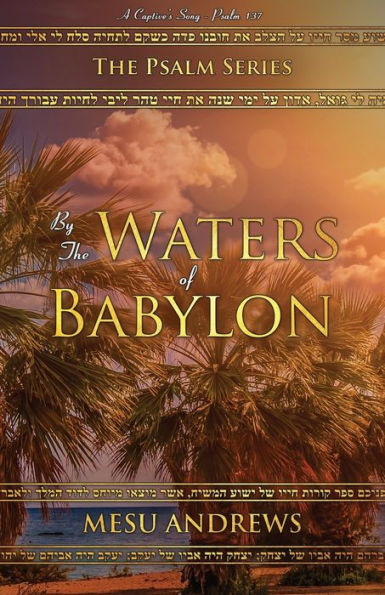 By the Waters of Babylon: A Captive?s Song - Psalm 137