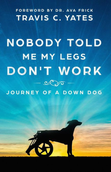 Nobody Told Me My Legs Don't Work : Journey Of A Down Dog