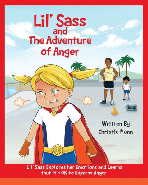 Lil' Sass And The Adventure Of Anger : Lil' Sass Explores Her Emotions And Learns That It's Ok To Express Anger - 9781732490055