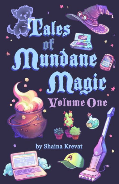 Tales Of Mundane Magic : Volume One