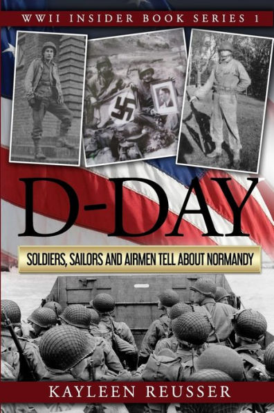 D-Day: Soldiers, Sailors and Airmen Tell about Normandy (World War II Insider)