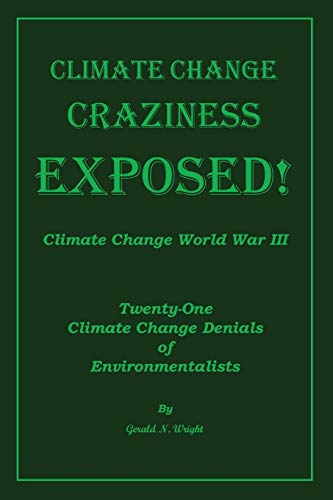 Climate Change Craziness Exposed : Twenty-One Climate Change Denials of Environmentalists