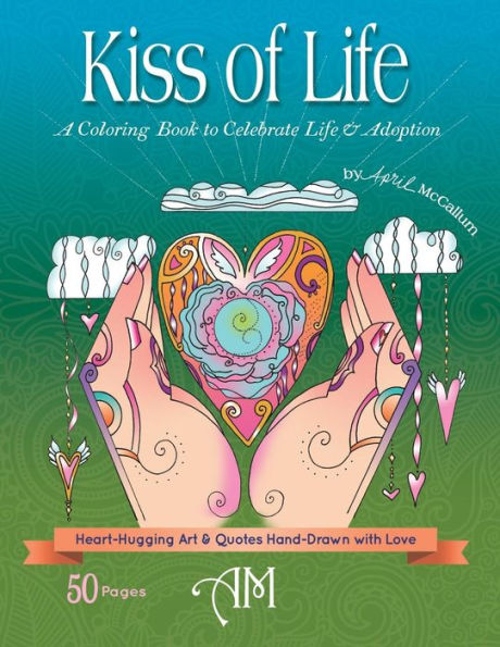 Kiss of Life: A Coloring Book to Celebrate Life & Adoption
