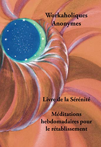 Livre De La S?r?nit?: M?ditations Hebdomadaires Pour Le R?tablissement (French Edition)