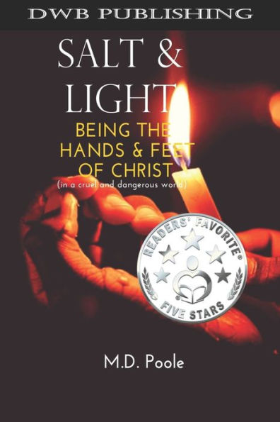 Salt & Light: Being The Hands & Feet Of Christ (In A Cruel And Dangerous World)